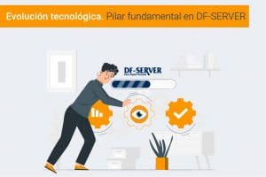 Evolución tecnológica en DF-SERVER